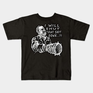 I will shut that Sh.. Down Kids T-Shirt